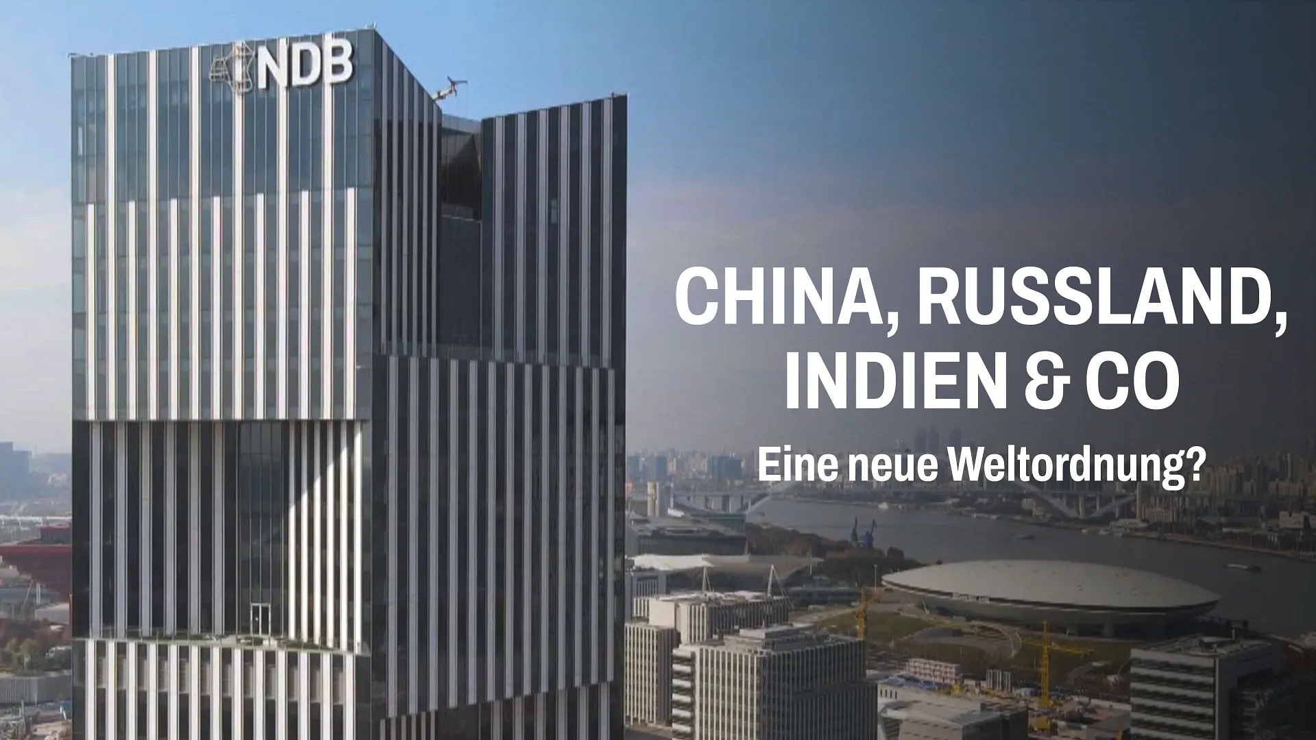 ARTE-Dokumentation über China, Russland, Indien und BRICS mit der Frage nach einer neuen Weltordnung